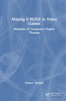 Hardcover Making It Huge in Video Games: Memoirs of Composer Chance Thomas Book