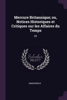 Paperback Mercure Britannique; ou, Notices Historiques et Critiques sur les Affaires du Temps: 03 Book