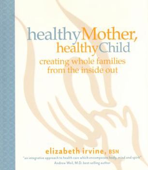 Paperback Healthy Mother, Healthy Child: Creating Whole Families from the Inside Out Book