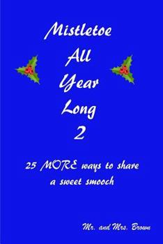 Paperback Mistletoe All Year Long Part 2: 25 MORE ways to share a sweet smooch Book