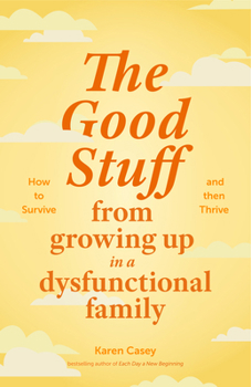 Paperback The Good Stuff from Growing Up in a Dysfunctional Family: How to Survive and Then Thrive (Self Compassion Book Gift, Life After a Dysfunctional Family Book