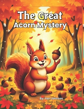 The Great Acorn Mystery: A Fall Adventure Story for Kids Ages 2–5: Autumn Story About Friendship, Nature, and Change (The Little Animal Adventures)