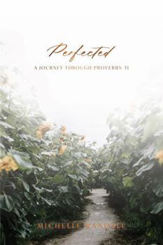 Perfected : A Journey Through Proverbs 31
