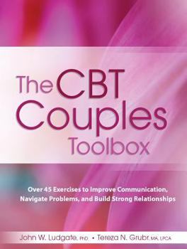 Paperback The CBT Couples Toolbox: Over 45 Exercises to Improve Communication, Navigate Problems and Build Strong Relationships Book