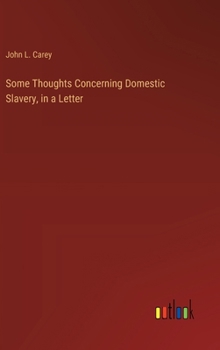 Hardcover Some Thoughts Concerning Domestic Slavery, in a Letter Book