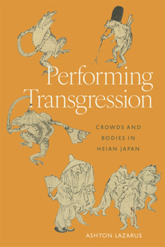 Hardcover Performing Transgression: Crowds and Bodies in Heian Japan Book