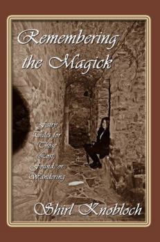 Paperback Remembering the Magick: Fairy Tales for Those Lost, Found, or Wandering Book