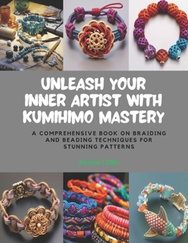 Paperback Unleash Your Inner Artist with KUMIHIMO Mastery: A Comprehensive Book on Braiding and Beading Techniques for Stunning Patterns Book