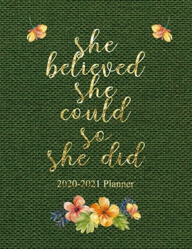 She Believed She Could So She Did 2020-2021 Planner: Weekly And Monthly 24 Months 2 Years Calendar With Federal Holidays Floral Sack Paper 8.5"x11" Included Password Phone Book Log