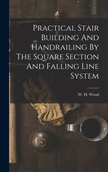 Hardcover Practical Stair Building And Handrailing By The Square Section And Falling Line System Book