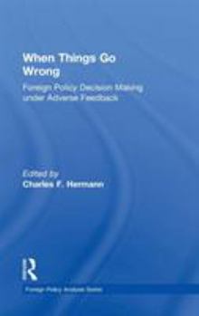 Hardcover When Things Go Wrong: Foreign Policy Decision Making under Adverse Feedback Book