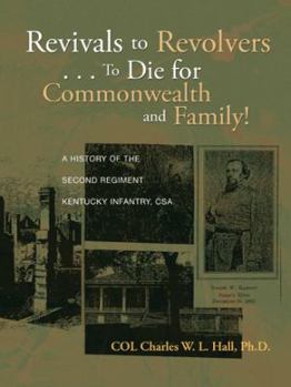 Paperback Revivals to Revolvers . . . to Die for Commonwealth and Family!: A History of the Second Regiment Kentucky Infantry, CSA Book