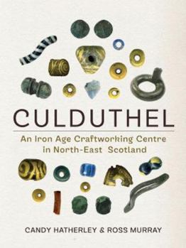 Hardcover Culduthel: An Iron Age Craftworking Centre in North-East Scotland Book