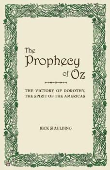 Paperback The Prophecy of Oz: The Victory of Dorothy, the Spirit of the Americas Book