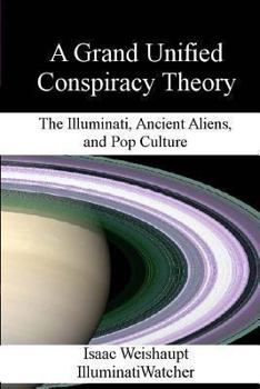 Paperback A Grand Unified Conspiracy Theory: The Illuminati, Ancient Aliens, and Pop Culture Book