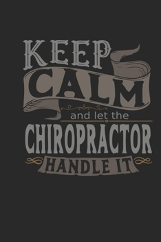 Keep Calm And Let The Chiropractor Handle It: Chiropractor Notebook | Chiropractor Journal | Handlettering | Logbook | 110 DOTGRID Paper Pages | 6 x 9