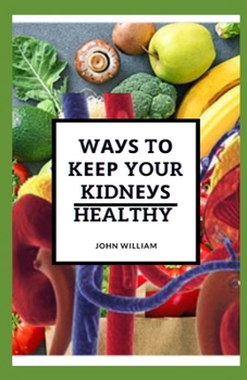 Paperback Ways to Keep Your Kidneys Healthy: All You Need To Know Book