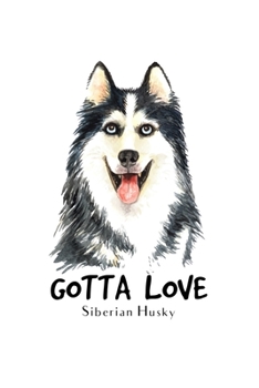 Gotta Love Siberian Husky: Blank Lined Paper Sketchbook Notebook Composition Journal Pretty Cute Dog Lover Gift Breeds Writing Workbook for Girls Kids ... Home College Writing Notes Watercolor Art 12