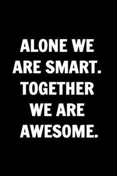 Paperback Alone We Are Smart. Together We are Awesome - Funny Journals For Women Coworkers -: Remarkable Funny Journals For Women Coworkers To Write in For Wome Book