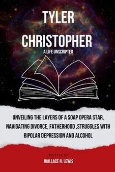 TYLER CHRISTOPHER: Unveiling the Layers of a Soap Opera Star, Navigating Divorce, Fatherhood ,struggles with bipolar depression and alcohol