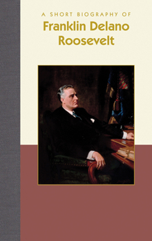 Hardcover A Short Biography of Franklin Delano Roosevelt Book