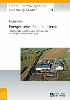 Hardcover Energetisches Regionalisieren: Transformationspraktiken der Energiewende am Beispiel der Biogaserzeugung [German] Book