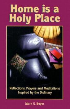 Paperback Home is a Holy Place: Reflections, Prayers and Meditations Inspired by the Ordinary Book