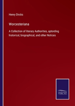 Paperback Worcesteriana: A Collection of literary Authorities, aptording historical, biographical, and other Notices Book