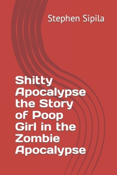 Paperback Shitty Apocalypse the Story of Poop Girl in the Zombie Apocalypse Book