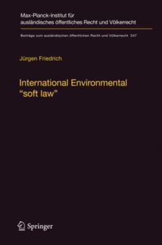 Hardcover International Environmental "Soft Law": The Functions and Limits of Nonbinding Instruments in International Environmental Governance and Law Book
