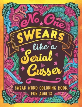 Paperback No One Swears Like a Serial Cusser: Swearing Coloring Book for Adults Book