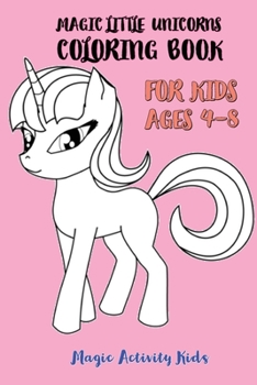 Paperback Magic Little Unicorns Coloring Book For Kids 4-8 Book