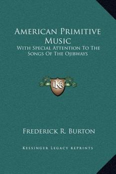 Paperback American Primitive Music: With Special Attention To The Songs Of The Ojibways Book