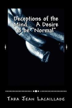 Paperback Deceptions of the Mind... A Desire to be "Normal" Book