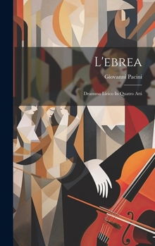 Hardcover L'ebrea: Dramma Lirico In Quatro Atti [Italian] Book