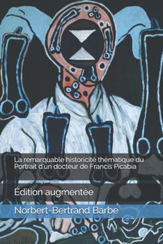 Paperback La remarquable historicité thématique du Portrait d'un docteur de Francis Picabia: Édition augmentée [French] Book