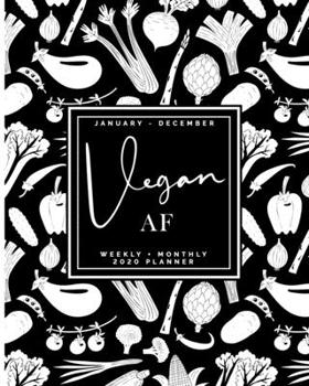 Paperback Vegan AF - January - December - Weekly + Monthly 2020 Planner: Black + White Vegetables Agenda - Calendar Organizer with Quotes Book