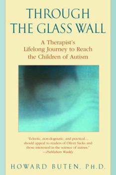 Hardcover Through the Glass Wall: Journeys Into the Closed-Off Worlds of the Autistic Book