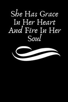 Paperback She Has Grace In Her Heart And Fire In Her Soul: Chretian Notebook & Journal, Lined 120 Pages 6x9 Book