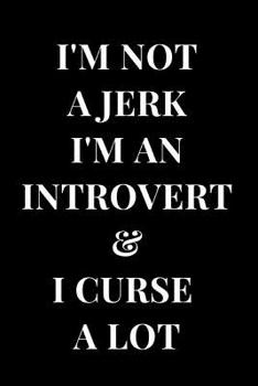 Paperback I'm Not a Jerk I'm an Introvert & I Curse a Lot: Funny Introvert Lined Notebook Journal Book