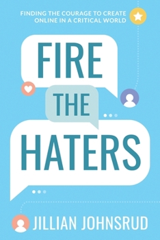 Paperback Fire the Haters: Finding Courage to Create Online in a Critical World Book