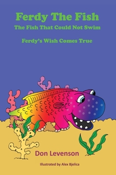 Hardcover Ferdy the Fish: The Fish That Could Not Swim: Ferdy's Wish Comes True Book