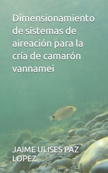 Dimensionamiento de sistemas de aireación para la cría de camarón vannamei (Spanish Edition)