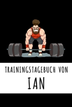 Paperback Trainingstagebuch von Ian: Personalisierter Tagesplaner f?r dein Fitness- und Krafttraining im Fitnessstudio oder Zuhause [German] Book