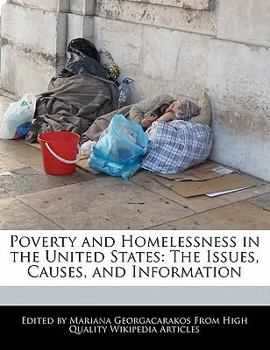 Poverty and Homelessness in the United States : The Issues, Causes, and Information