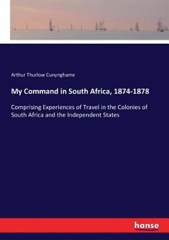 Paperback My Command in South Africa, 1874-1878: Comprising Experiences of Travel in the Colonies of South Africa and the Independent States Book