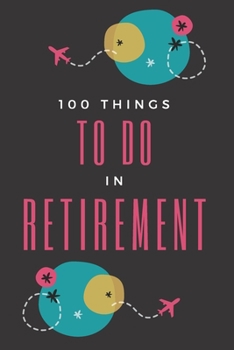 Paperback Things to Do in Retirement: A Bucket List Book For Seniors Book