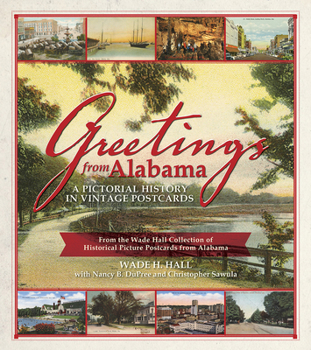 Paperback Greetings from Alabama: A Pictorial History in Vintage Postcards from the Wade Hall Collection of Historical Picture Postcards from Alabama Book