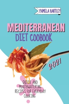 Paperback Mediterranean Diet Cookbook 2021: Quick and Mouthwatering Recipes For Everyday Cooking Book