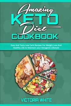 Paperback Amazing Keto Diet Cookbook: Easy And Tasty Low Carb Recipes For Weight Loss And Healthy Life to Maintain your Ketogenic Lifestyle Book